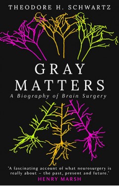 Gray Matters - A Biography of Brain Surgery